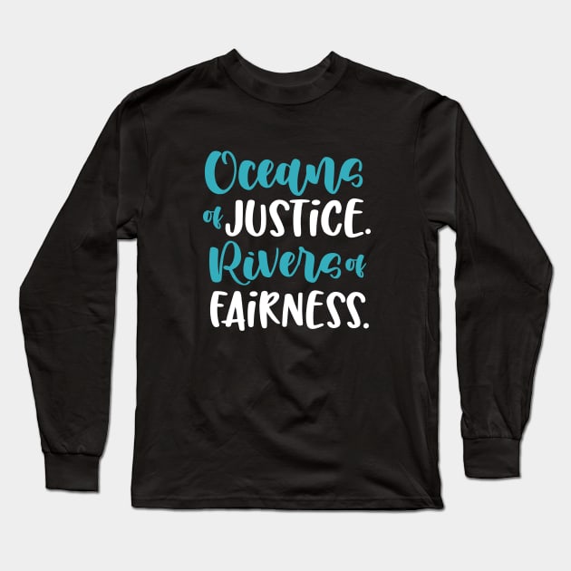 Oceans of Justice. Rivers of Fairness. Long Sleeve T-Shirt by World in Wonder